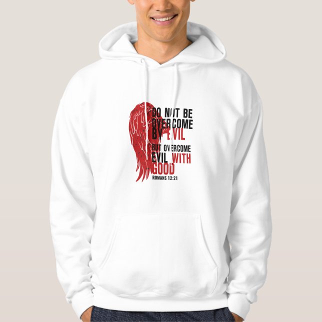 Do not be overcome by evil, but overcome evil 1 hoodie (Front)