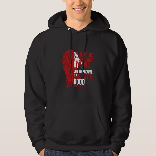 Do not be overcome by evil, but overcome evil 2 hoodie (Front)