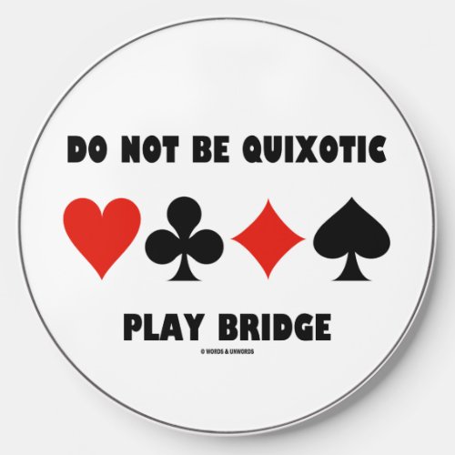 Do Not Be Quixotic Play Bridge Four Card Suits Wireless Charger
