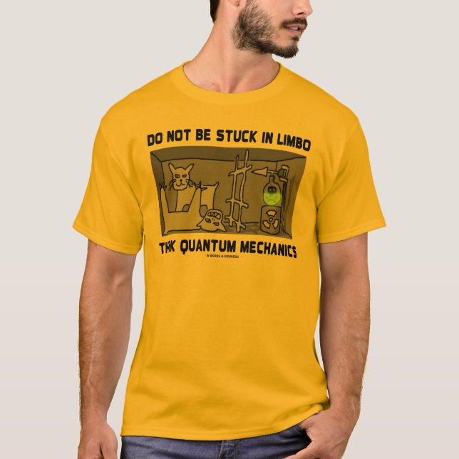 Do Not Be Stuck In Limbo Think Quantum Mechanics T-Shirt (Front)