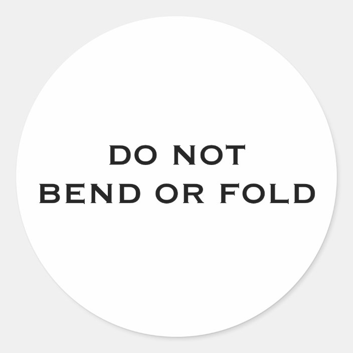 Do Not Bend Or Fold Classic Round Sticker