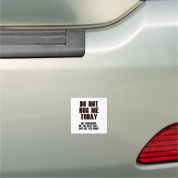Do Not Bug Me Today! Car Magnet by BlakCircleGirl at Zazzle