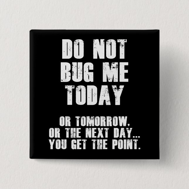Do Not Bug Me Today! (White) Button (Front)
