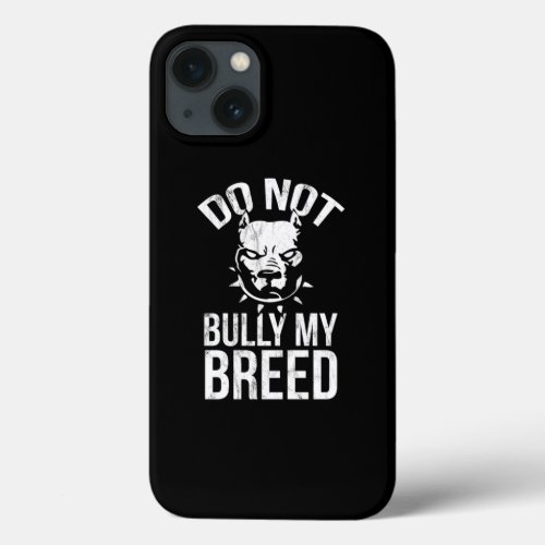 Do Not Bully My Breed Pitbull Owner Dog Lover  iPhone 13 Case
