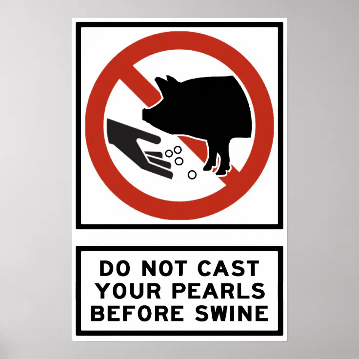 do_not_cast_your_pearls_before_swine_matthew_7_6_poster-ra7457a3041984fa5aa48a2ca843dd190_6vk_8byvr_736.webp