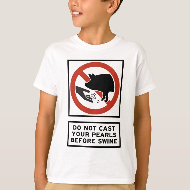 Do Not Cast Your Pearls Before Swine Matthew 7:6 T-Shirt (Front)