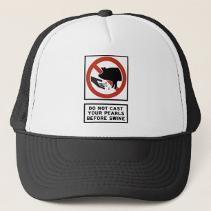 Do Not Cast Your Pearls Before Swine Matthew 7:6 Trucker Hat