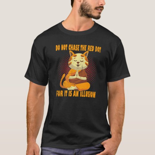 Do Not Chase The Red Dot Om Meditation Yoga Cat   T_Shirt