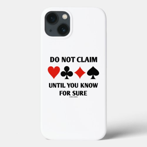 Do Not Claim Until You Know For Sure Card Suits iPhone 13 Case