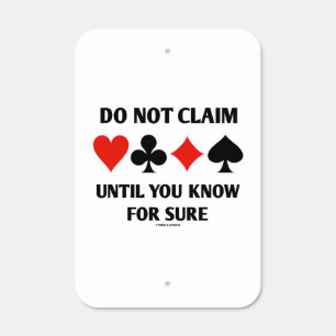 Do Not Claim Until You Know For Sure Card Suits Metal Sign
