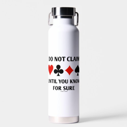 Do Not Claim Until You Know For Sure Card Suits Water Bottle