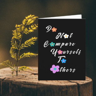 Do not compare yourself to others-Inspirational  Card