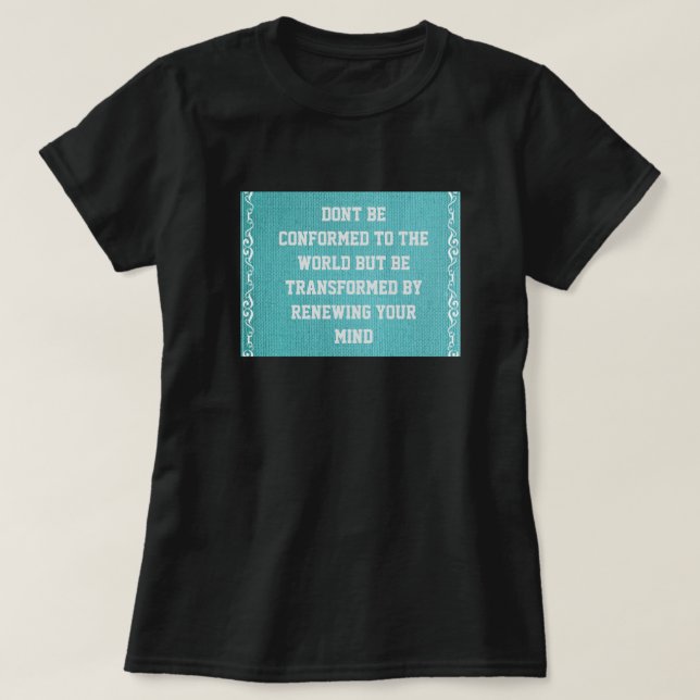 Do Not Conform, But Transform Your Mind Christian T-Shirt (Design Front)