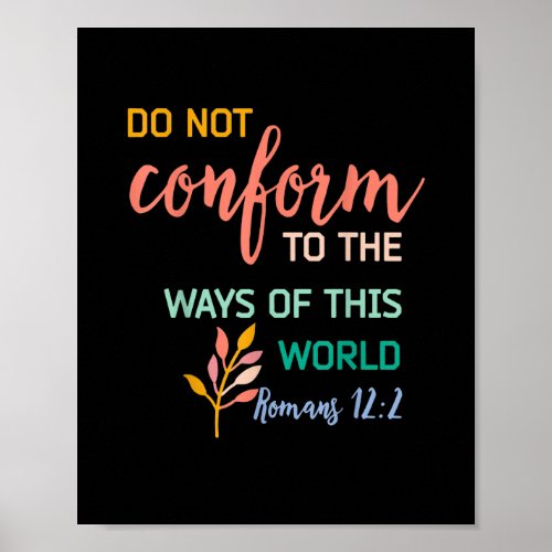 Do Not Conform To The Pattern Of This World Romans Poster