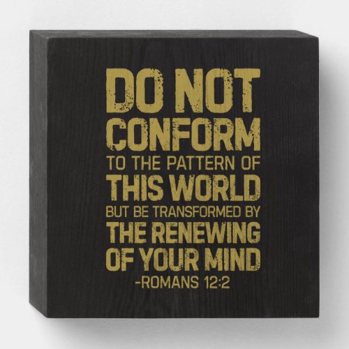 Do Not Conform To The Pattern Romans 122 Wooden Box Sign