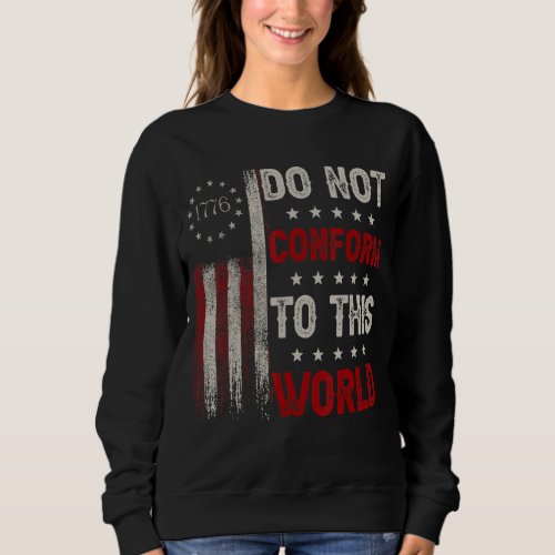 Do Not Conform To This World American 1776 Flag Sweatshirt