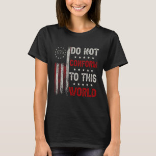 Do Not Conform To This World American 1776 Flag T-Shirt