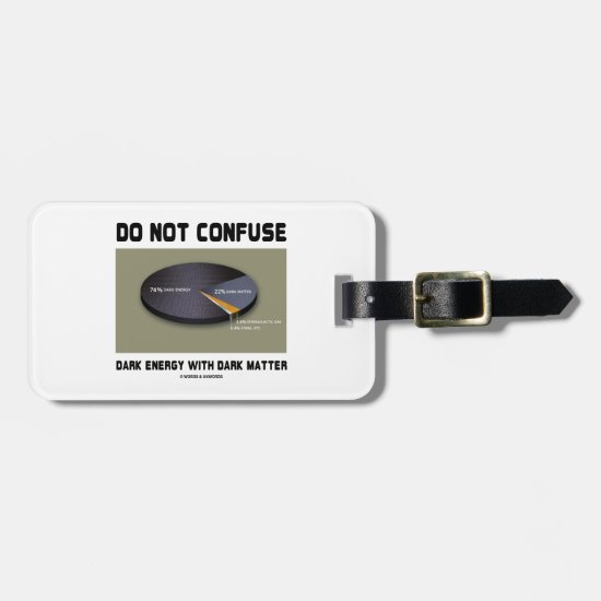 Do Not Confuse Dark Energy With Dark Matter Luggage Tag