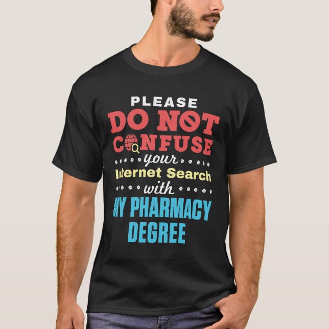 Do Not Confuse Internet Search Pharmacy Degree T-Shirt (Front)