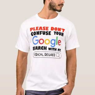 Do Not Confuse Your Google Search With My medical T-Shirt