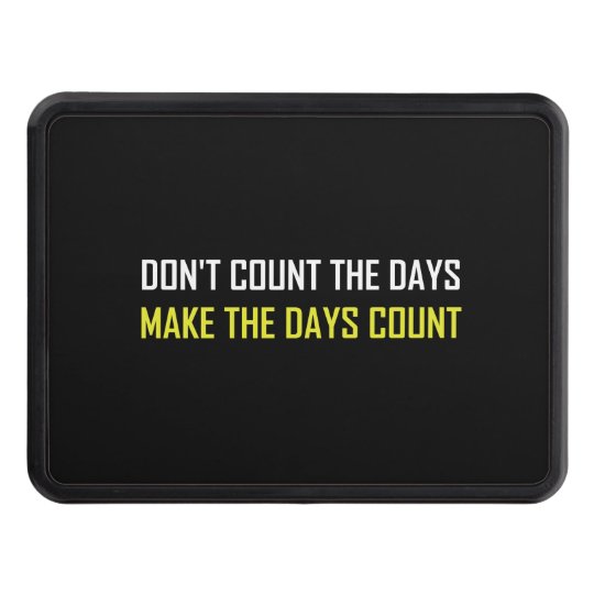 Do Not Count The Days Quote Trailer Hitch Cover