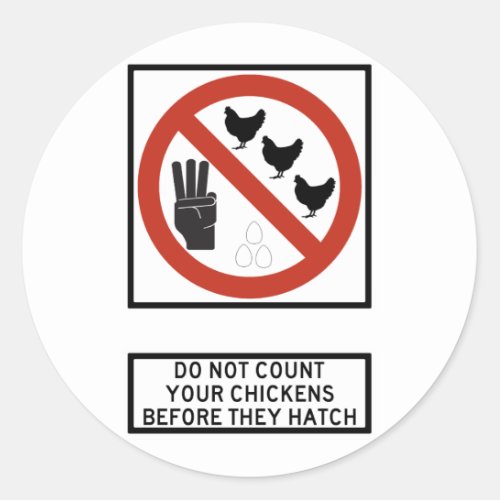 Do Not Count Your Chickens before They Hatch Sign Classic Round Sticker