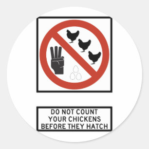 Do Not Count Your Chickens before They Hatch Sign Classic Round Sticker