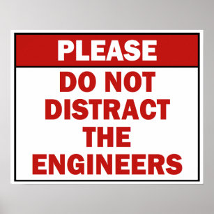 Do Not Distract the Engineers Sign Poster