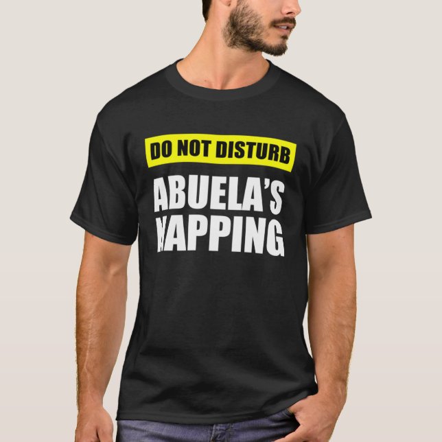 Do Not Disturb Abuela s Napping T-Shirt (Front)