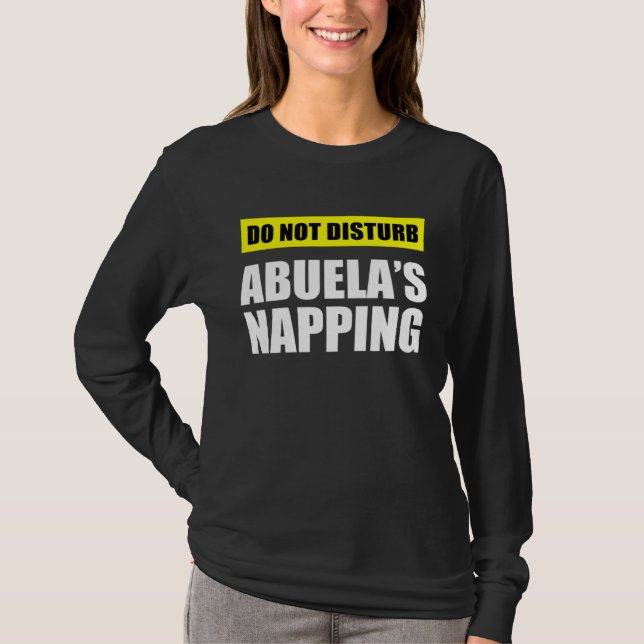 Do Not Disturb Abuela s Napping T-Shirt (Front)