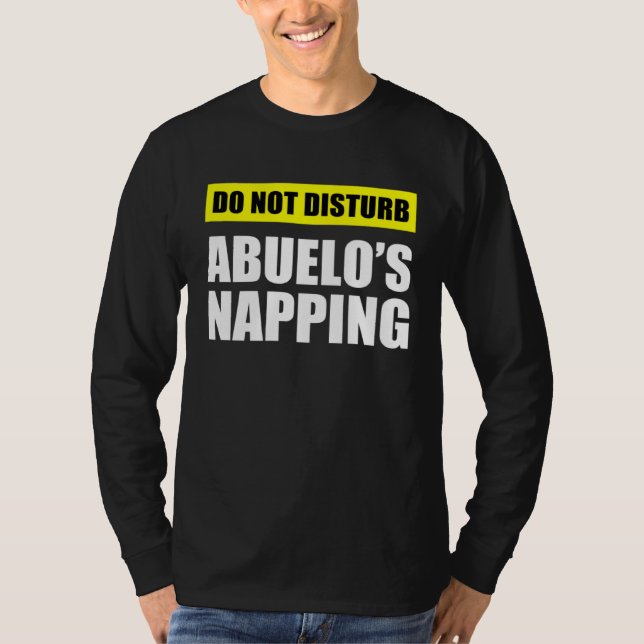 Do Not Disturb Abuelo s Napping T-Shirt (Front)