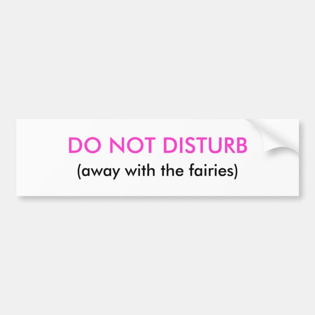 DO NOT DISTURB, (away with the fairies) Bumper Sticker (Front)