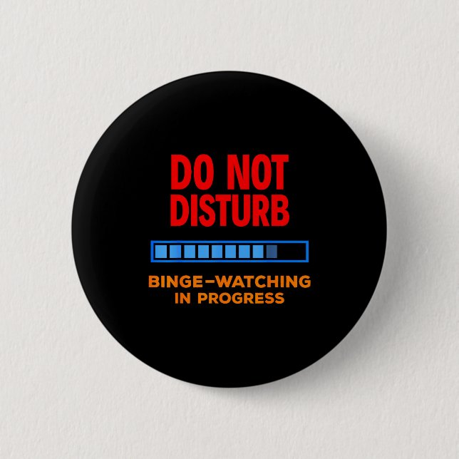 Do Not Disturb Binge Watching Tv Shows  Button (Front)
