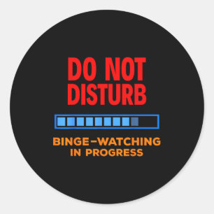 Do Not Disturb Binge Watching Tv Shows Classic Round Sticker