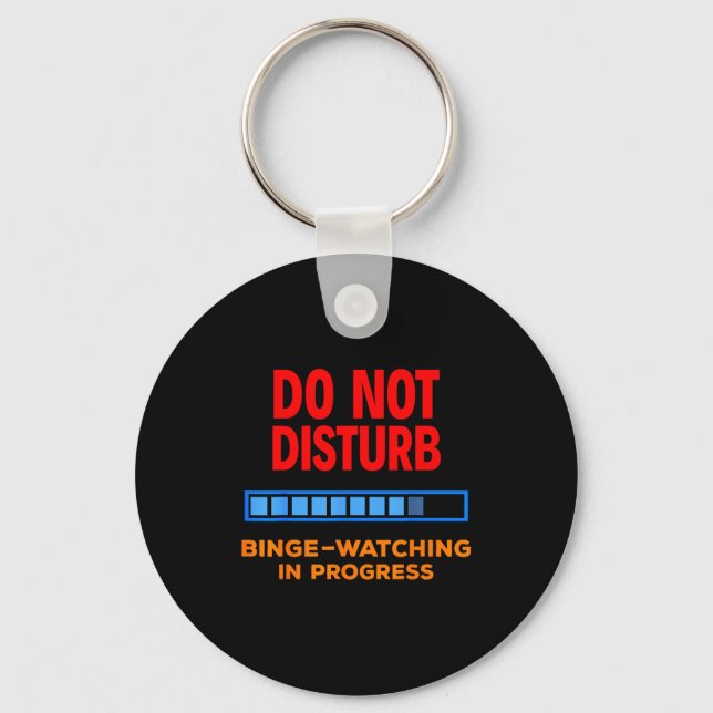 Do Not Disturb Binge Watching Tv Shows  Keychain (Front)