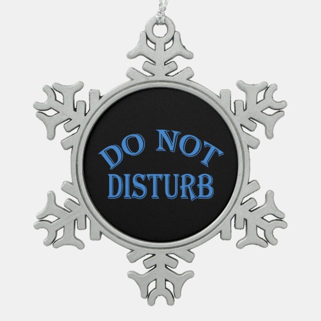 Do Not Disturb - Black Background Snowflake Pewter Christmas Ornament (Front)