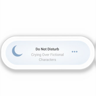 Do not Disturb - Crying Over Fictional Characters Sticker
