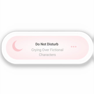 Do not Disturb - Crying Over Fictional Characters Sticker