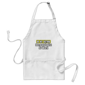 Do Not Disturb...Dermatologist At Work Adult Apron