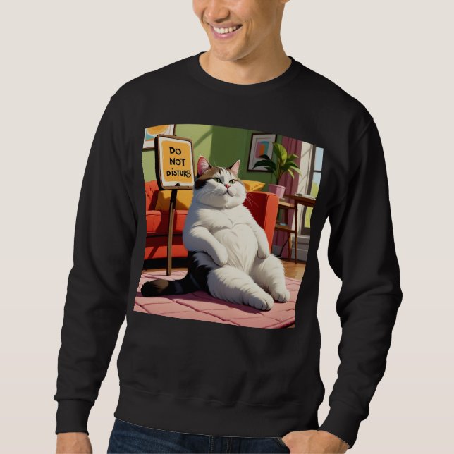 Do not Disturb Fat Cat Funny  Sweatshirt (Front)