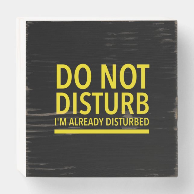 Do not disturb funny quotes yellow wooden box sign (Front Horizontal)