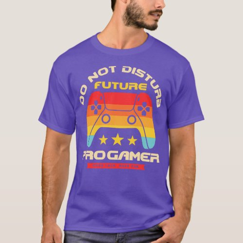 Do Not Disturb Future Pro Gamer T_Shirt
