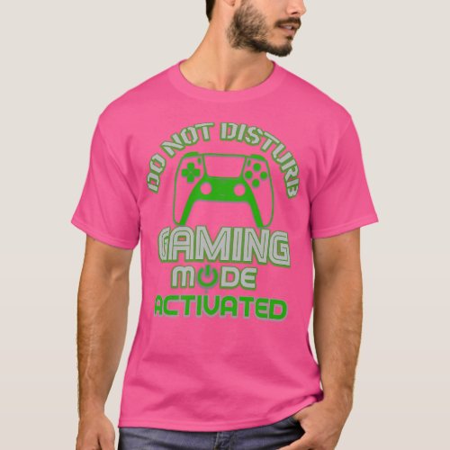 Do Not Disturb Gaming Mode Activated T_Shirt