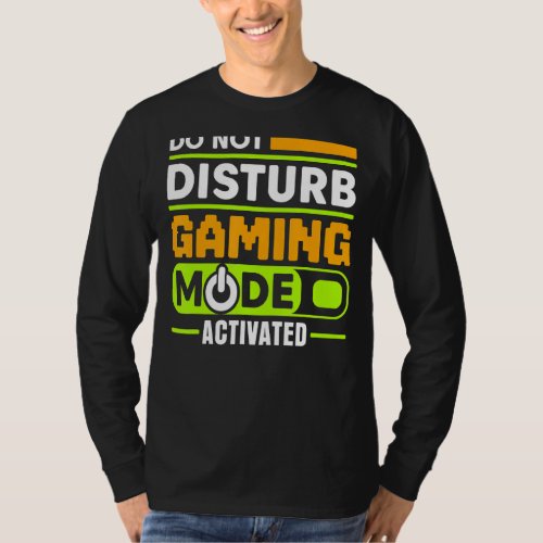 DO NOT DISTURB GAMING MODE ACTIVATED Video Gamer T_Shirt