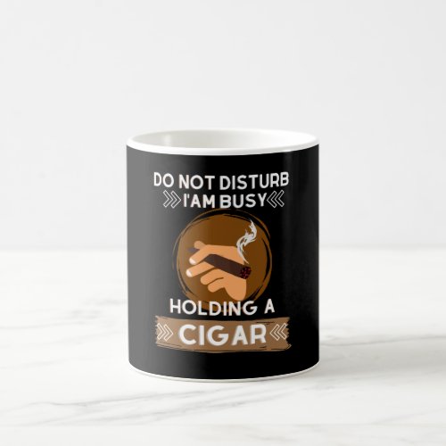 Do not Disturb I am busy holding a Cigar Coffee Mug