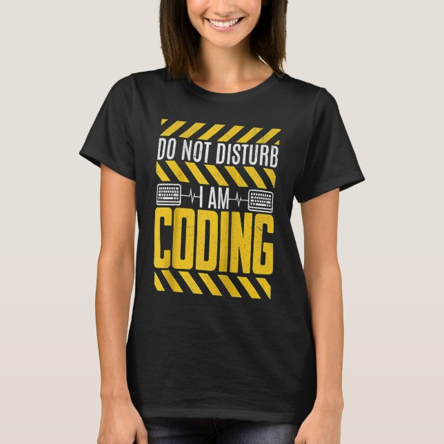 Do Not Disturb I Am Coding Programming Programmer  T-Shirt (Front)