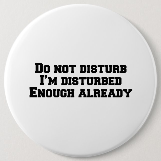 Do not disturb I’m disturbed enough already Button (Front)