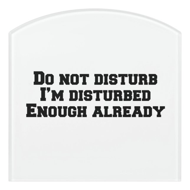 Do not disturb I’m disturbed enough already Door Sign (Contour Front)