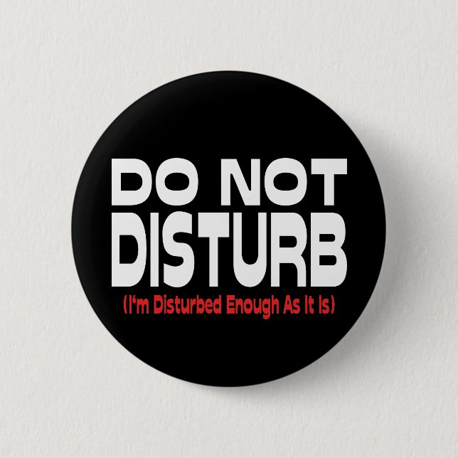 Do Not Disturb - I'm Disturbed Enough As It Is Button (Front)