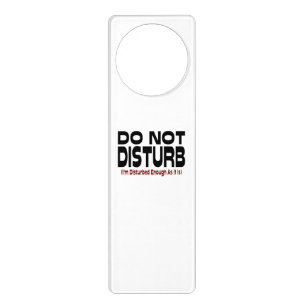 Do Not Disturb - I'm Disturbed Enough As It Is Door Hanger